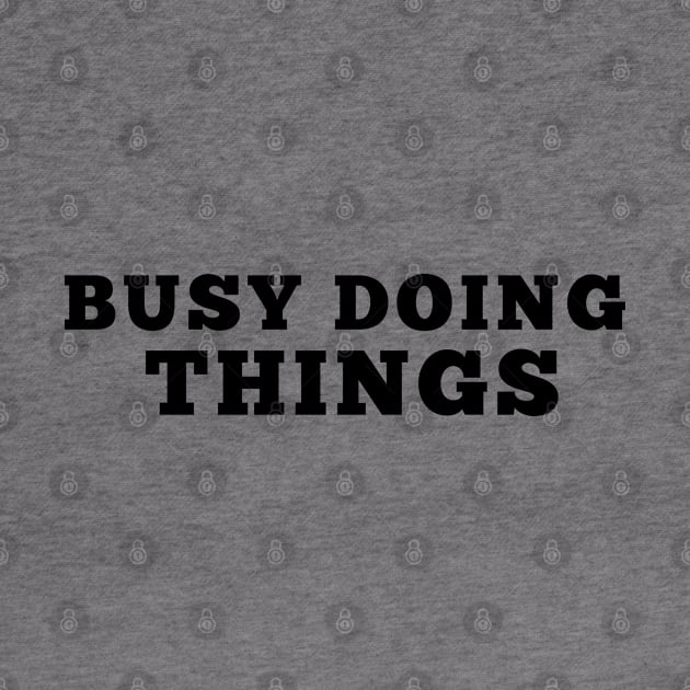 Busy Doing Things by MultiiDesign